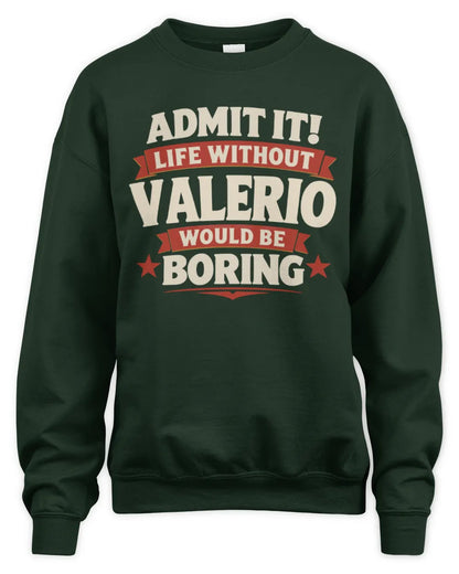 VALERIO P4 KT003 Personalized Funny Quote Apparel “Life Without NAME Would Be Boring” - Unisex Sweatshirt - Forest Green
