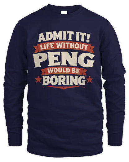 PENG P4 KT003 Personalized Funny Quote Apparel “Life Without NAME Would Be Boring” - Men's Long Sleeved T-Shirt - Navy