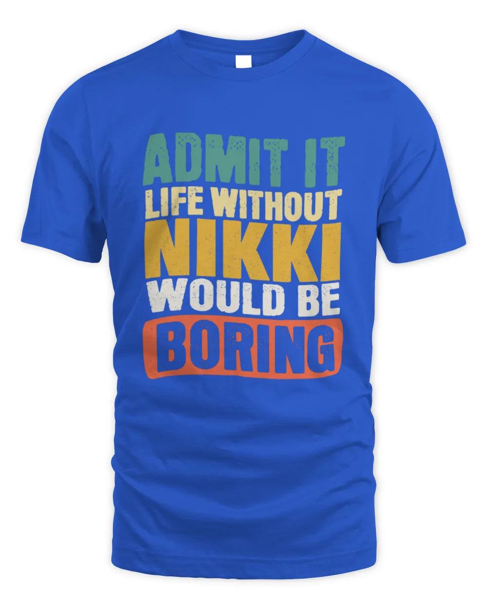 NIKKI TP86-K3-229 Personalized Funny Quote Apparel “Life Without NAME Would Be Boring” - Unisex Standard T-Shirt - Royal