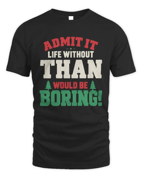 THAN P5 TH08 Christmas T-Shirt – “Life Without NAME Would Be Boring” - Unisex Standard T-Shirt - Black