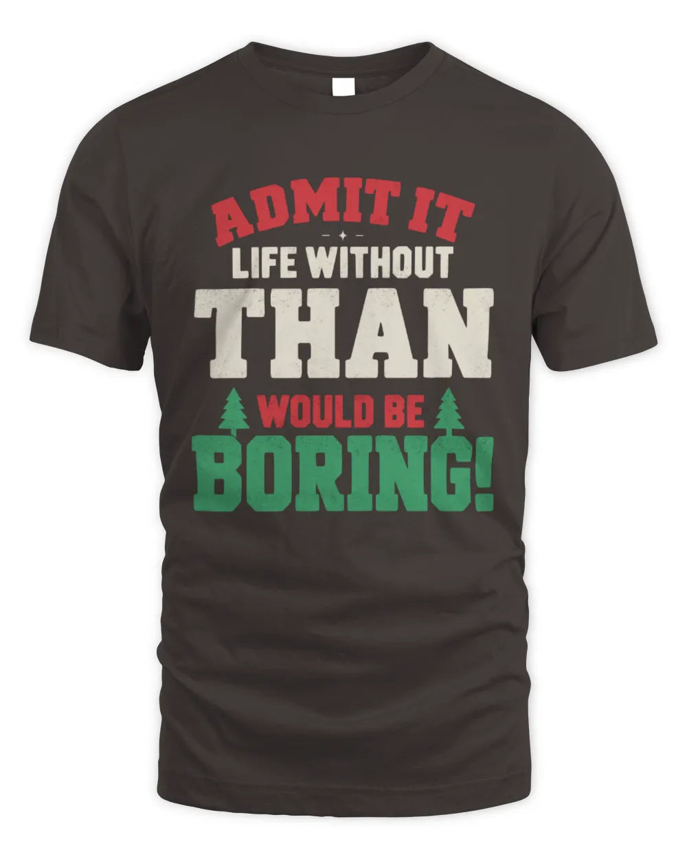 THAN P5 TH08 Christmas T-Shirt – “Life Without NAME Would Be Boring” - Unisex Standard T-Shirt - Dark Chocolate