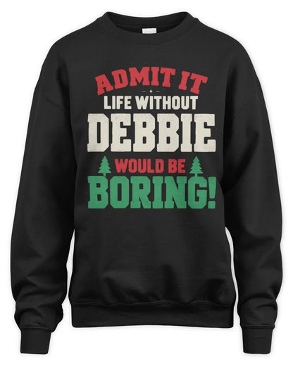 DEBBIE P5 TH08 Christmas T-Shirt – “Life Without NAME Would Be Boring” - Unisex Sweatshirt - Black