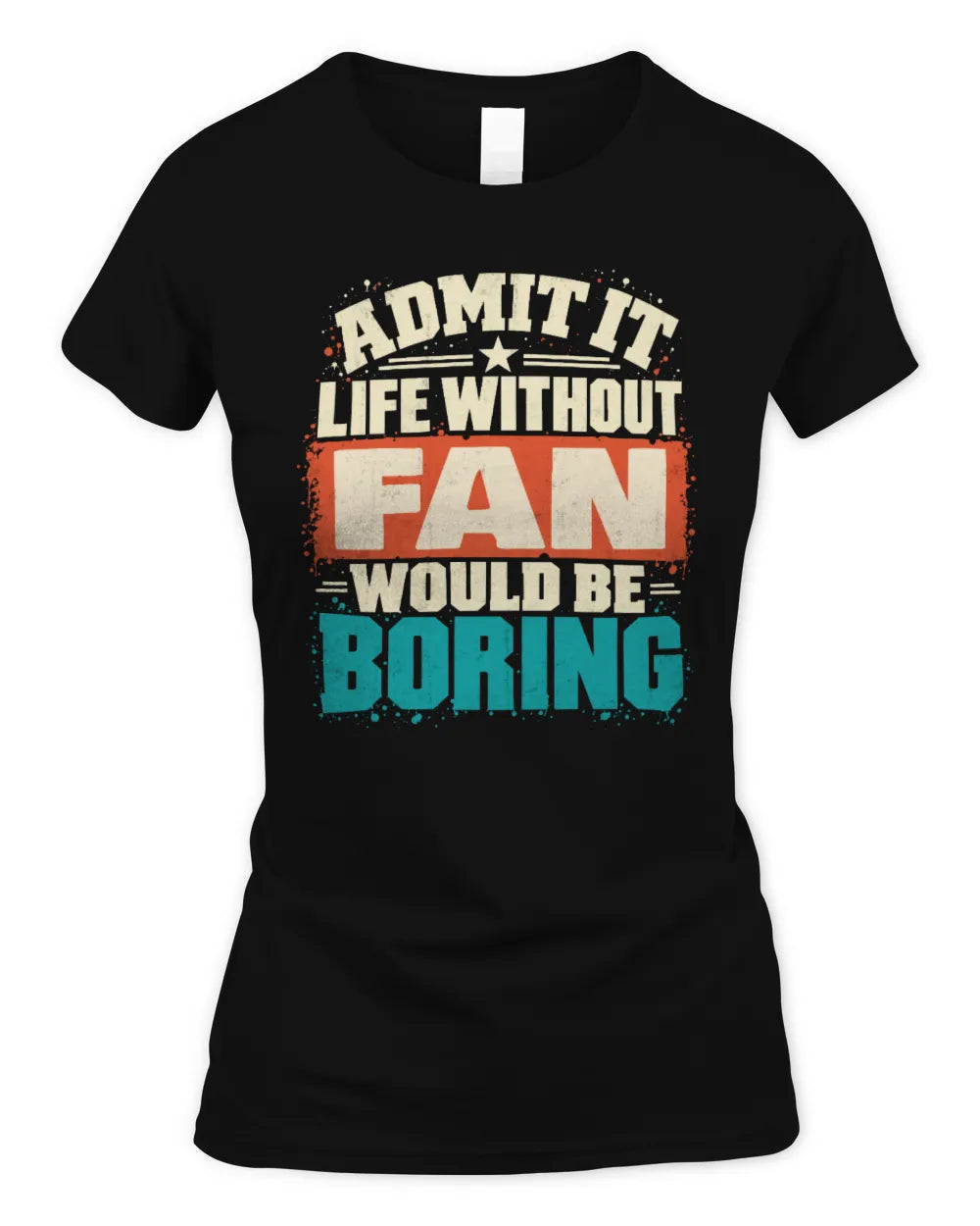 FAN P02-TH11-226 Personalized Admit It Life Without [Name] Would Be Boring T-Shirt - Custom Name Funny Gift - Women's Standard T-Shirt - Black