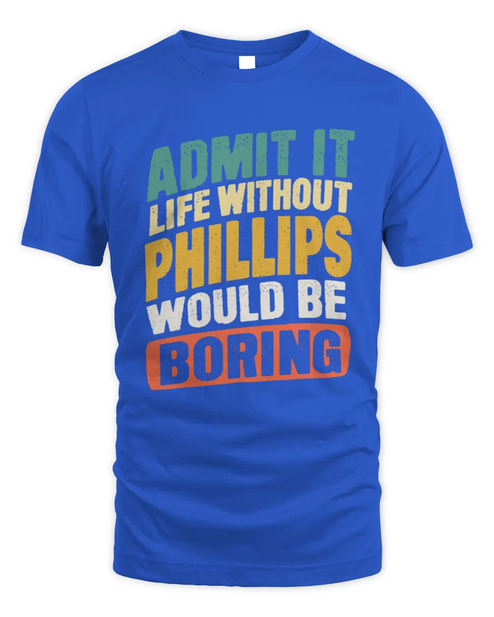 PHILLIPS TP88-K4-229
Personalized Funny Quote Apparel “Life Without NAME Would Be Boring” - Unisex Standard T-Shirt - Royal