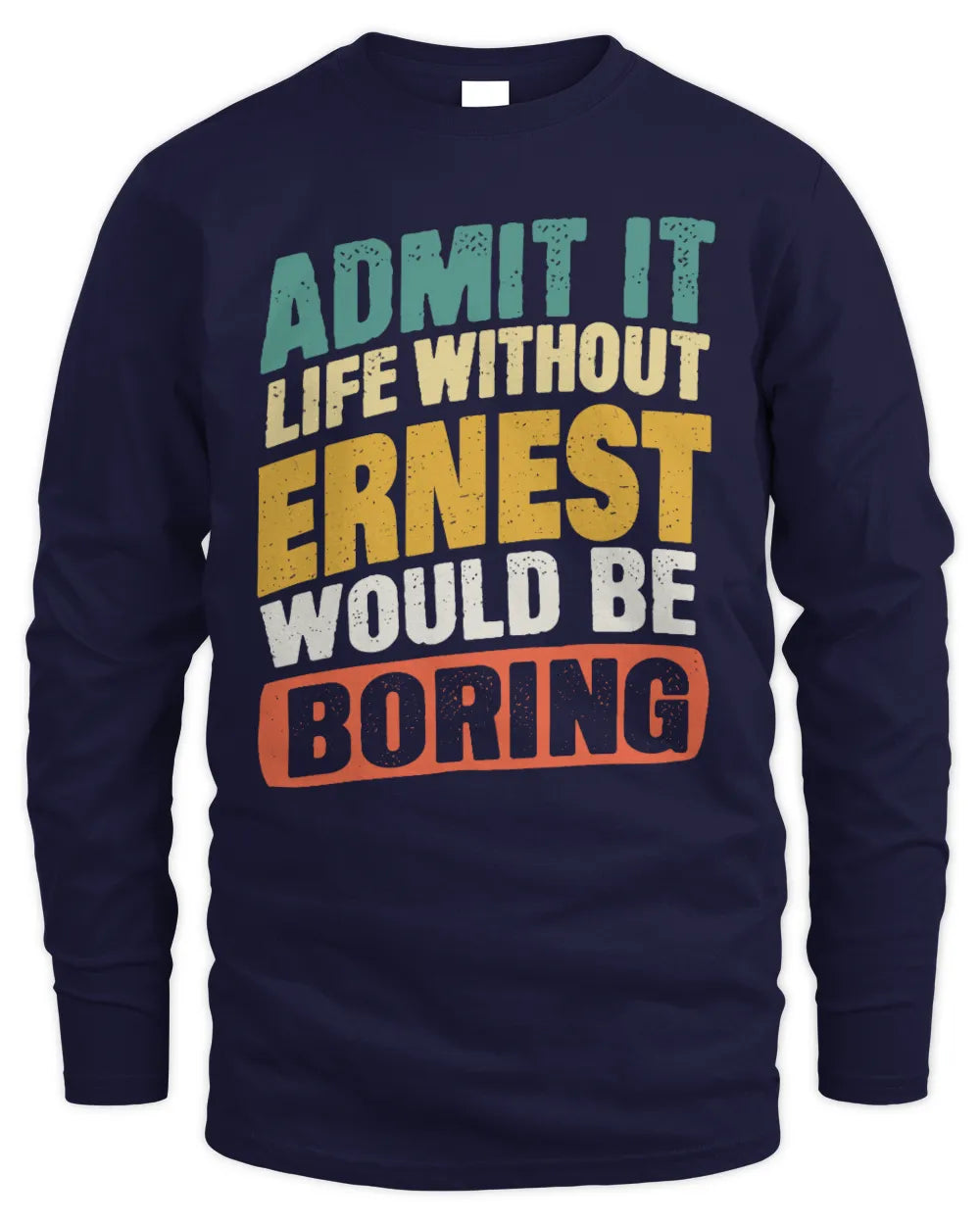 ERNEST TP88-K4-229
Personalized Funny Quote Apparel “Life Without NAME Would Be Boring” - Men's Long Sleeved T-Shirt - Navy
