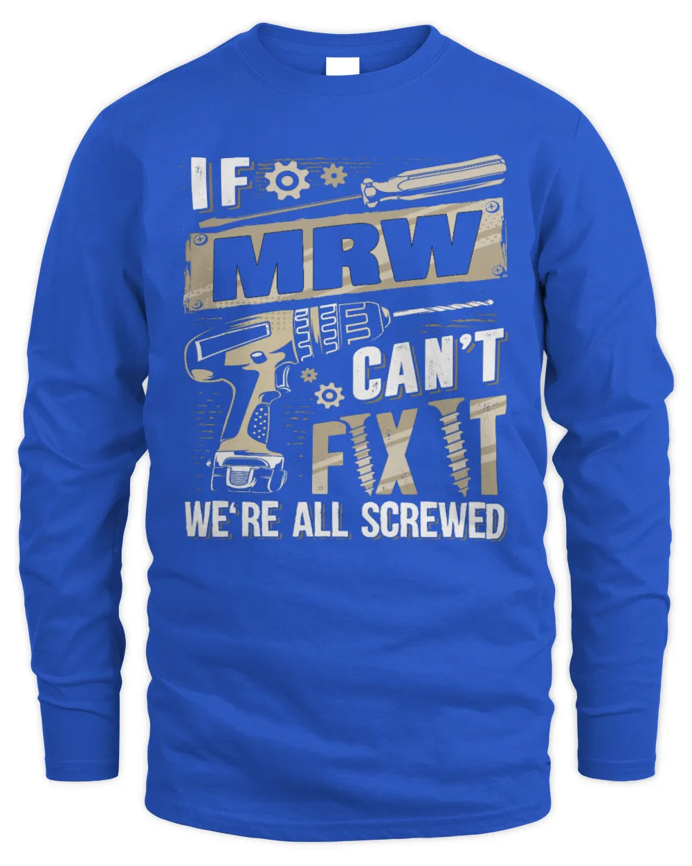 MRW TX03 P02 - Personalized Handyman Mechanic Shirt “If NAME Can’t Fix It, We’re All Screwed” - Men's Long Sleeved T-Shirt - Royal