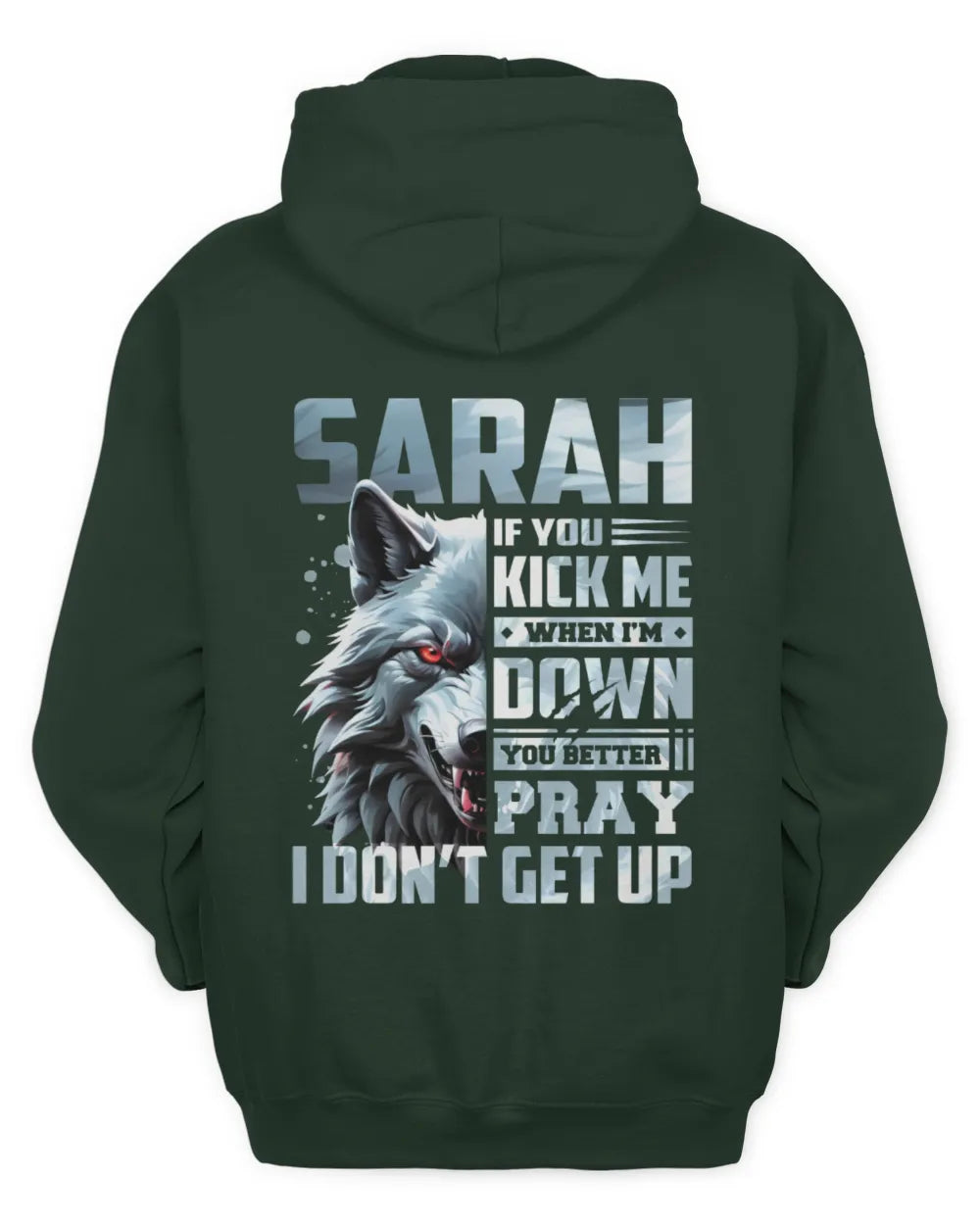 SARAH AP62-K4-666 - Personalized Fierce Wolf Quote Apparel “If You Kick Me When I’m Down, You Better Pray I Don’t Get Up” - Unisex Hoodie - Forest Green
