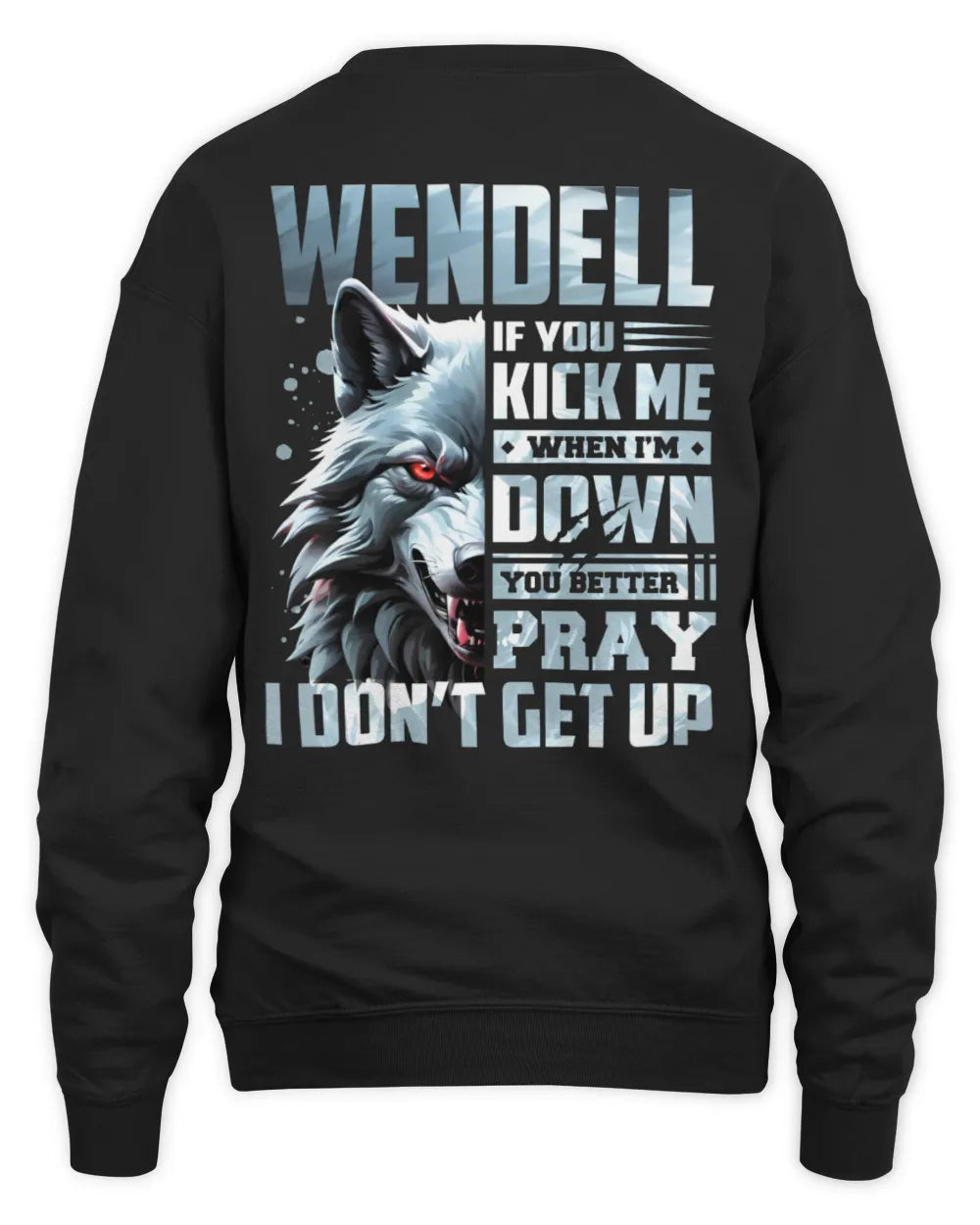 WENDELL AP62-K4-666 - Personalized Fierce Wolf Quote Apparel “If You Kick Me When I’m Down, You Better Pray I Don’t Get Up” - Unisex Sweatshirt - Black