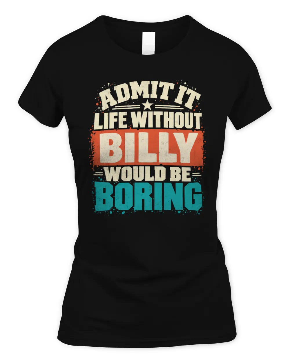 BILLY P02-TH11-226 Personalized Admit It Life Without [Name] Would Be Boring T-Shirt - Custom Name Funny Gift - Women's Standard T-Shirt - Black