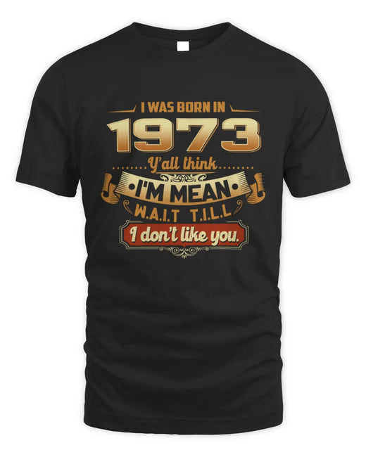 1973 TH02-K4 – Funny Birth Year Attitude Quote T-Shirt