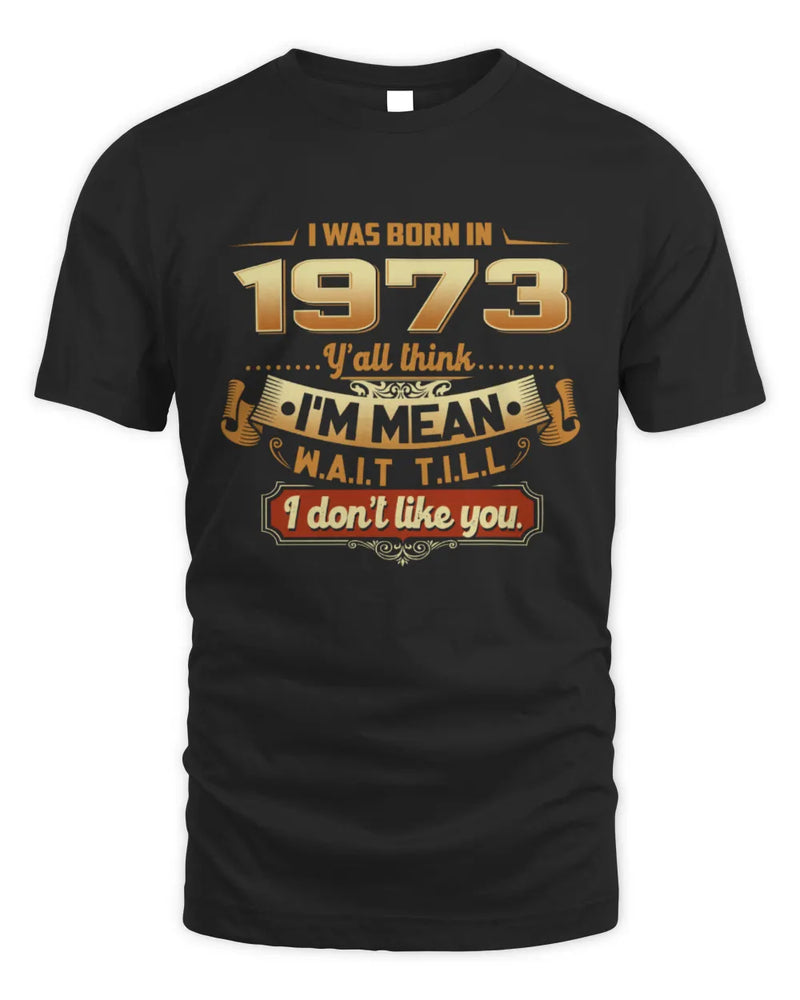 1973 HH89-K2 – Funny Birth Year Attitude Quote T-Shirt - Unisex Standard T-Shirt - Black