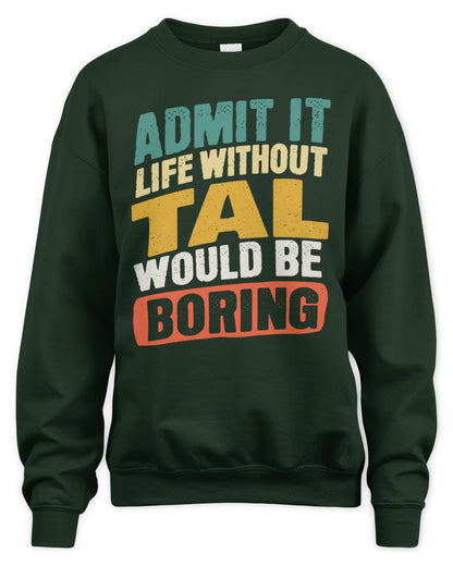 TAL TP88-K4-229
Personalized Funny Quote Apparel “Life Without NAME Would Be Boring” - Unisex Sweatshirt - Forest Green