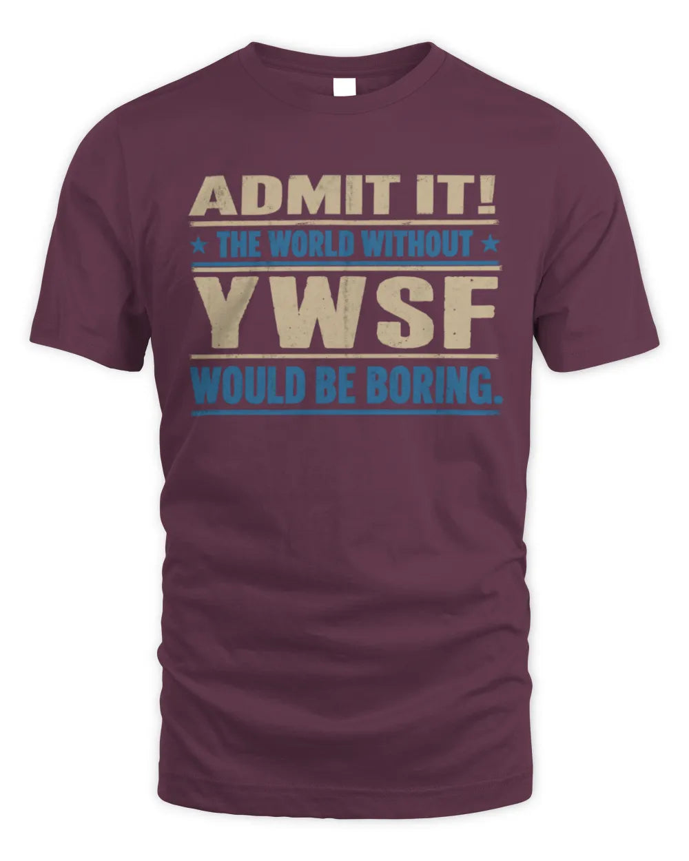 YWSF TP68-K2-968 – Personalized Funny Quote Apparel “The World Without NAME Would Be Boring” - Unisex Standard T-Shirt - Maroon