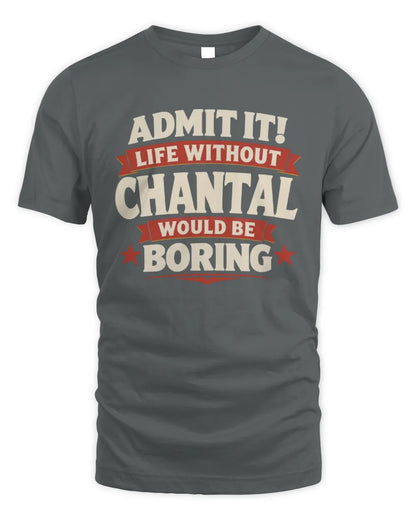 CHANTAL P4 KT003 Personalized Funny Quote Apparel “Life Without NAME Would Be Boring” - Unisex Standard T-Shirt - Charcoal