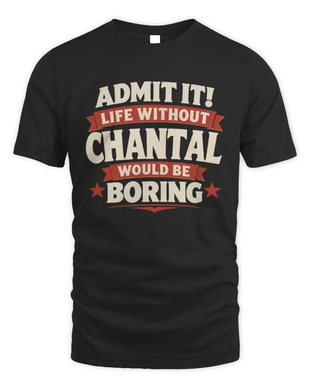 CHANTAL P4 KT003 Personalized Funny Quote Apparel “Life Without NAME Would Be Boring” - Unisex Standard T-Shirt - Black