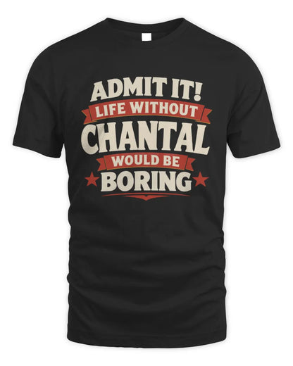 CHANTAL P4 KT003 Personalized Funny Quote Apparel “Life Without NAME Would Be Boring” - Unisex Standard T-Shirt - Black