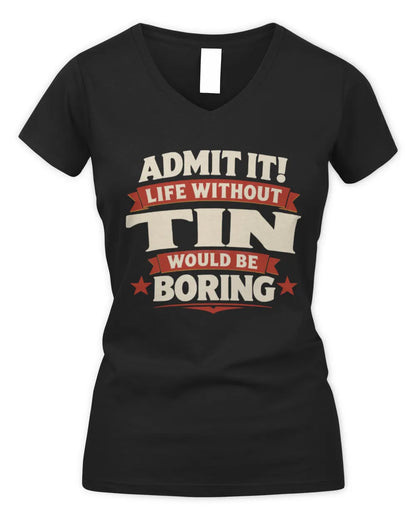 TIN P4 KT003 Personalized Funny Quote Apparel “Life Without NAME Would Be Boring” - Women's V-Neck T-Shirt - Black
