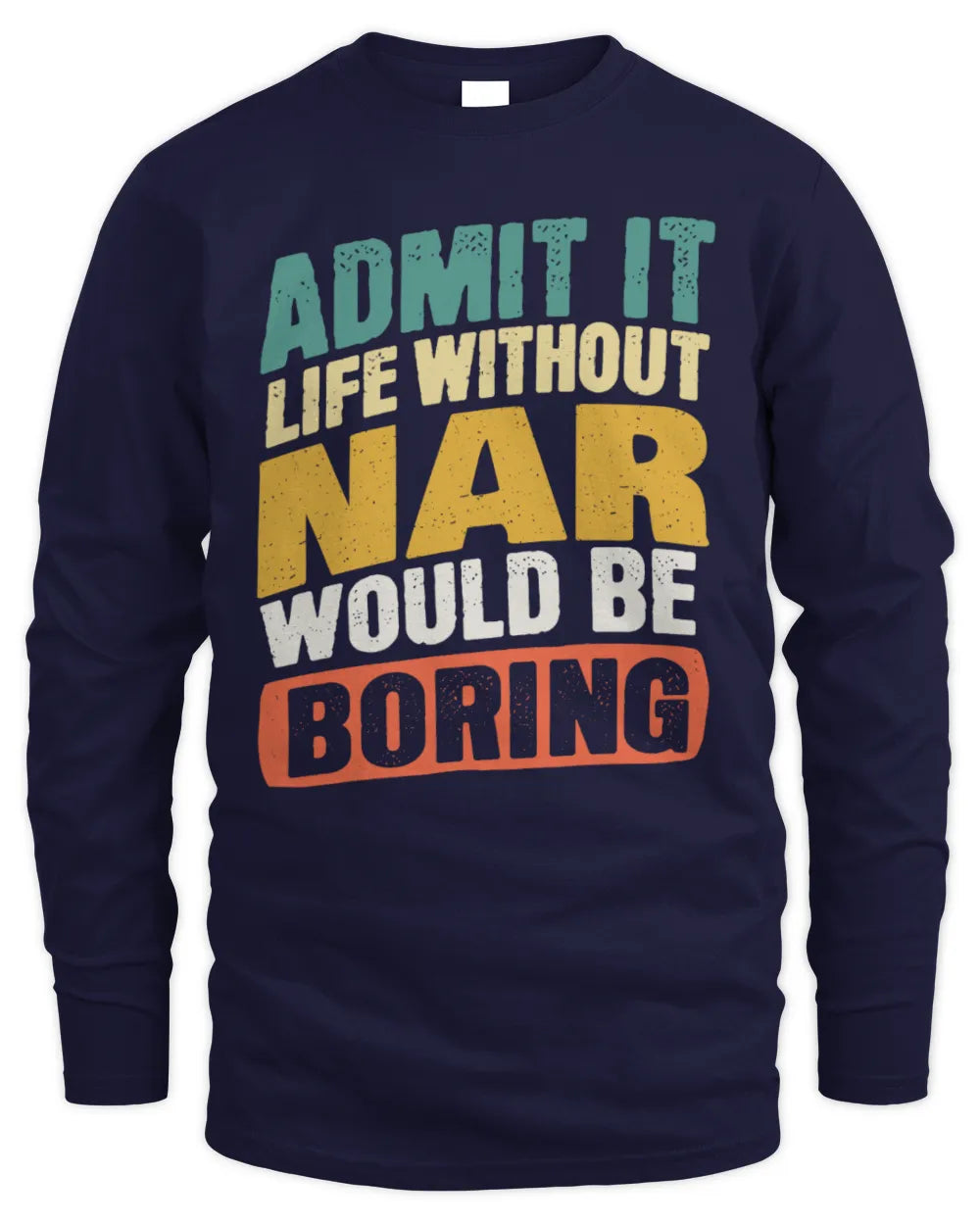 NAR TP88-K4-229
Personalized Funny Quote Apparel “Life Without NAME Would Be Boring” - Men's Long Sleeved T-Shirt - Navy