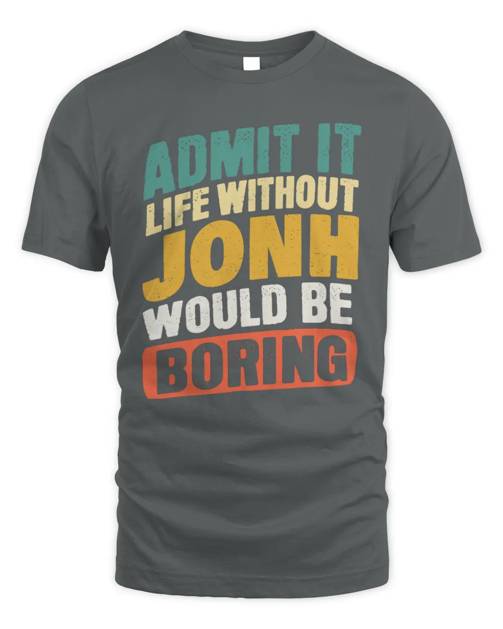 JONH TP88-K4-229
Personalized Funny Quote Apparel “Life Without NAME Would Be Boring” - Unisex Standard T-Shirt - Charcoal