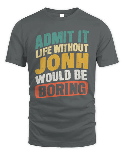 JONH TP88-K4-229
Personalized Funny Quote Apparel “Life Without NAME Would Be Boring” - Unisex Standard T-Shirt - Charcoal