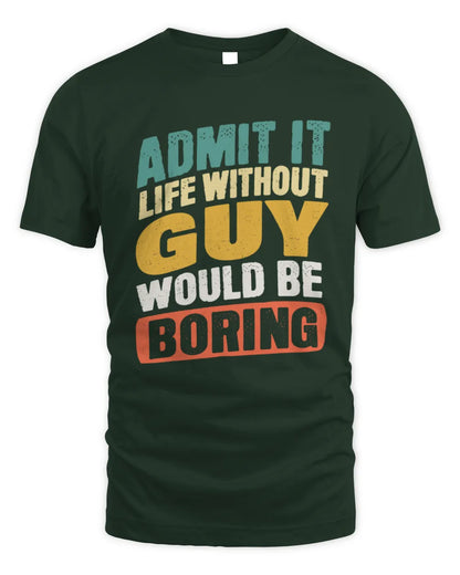 GUY TP88-K4-229
Personalized Funny Quote Apparel “Life Without NAME Would Be Boring” - Unisex Standard T-Shirt - Forest Green