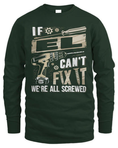 EL TX03 P02 - Personalized Handyman Mechanic Shirt “If NAME Can’t Fix It, We’re All Screwed” - Men's Long Sleeved T-Shirt - Forest Green