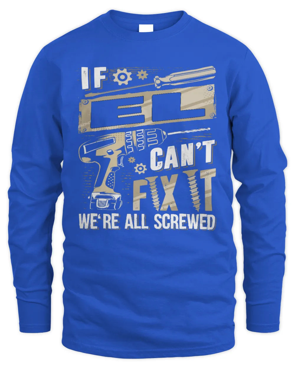 EL TX03 P02 - Personalized Handyman Mechanic Shirt “If NAME Can’t Fix It, We’re All Screwed” - Men's Long Sleeved T-Shirt - Royal
