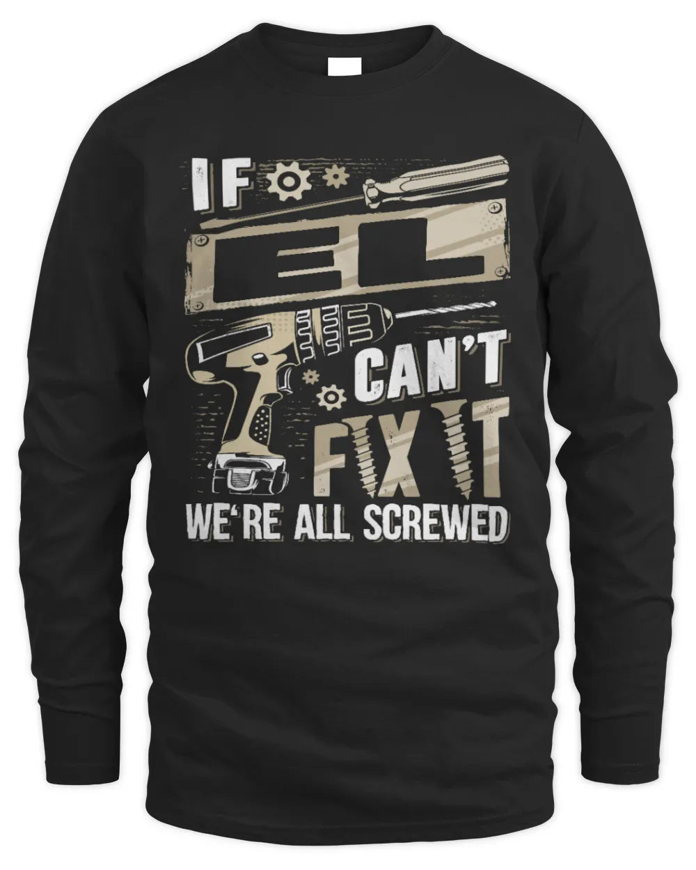 EL TX03 P02 - Personalized Handyman Mechanic Shirt “If NAME Can’t Fix It, We’re All Screwed” - Men's Long Sleeved T-Shirt - Black