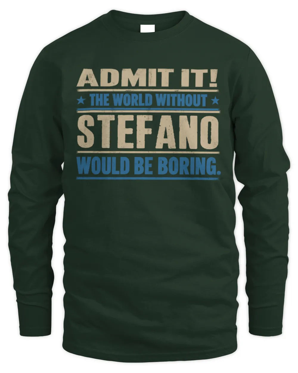 STEFANO TP68-K2-968 – Personalized Funny Quote Apparel “The World Without NAME Would Be Boring” - Men's Long Sleeved T-Shirt - Forest Green