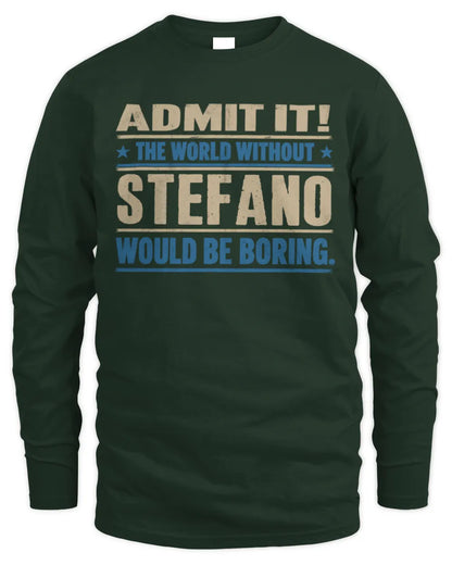 STEFANO TP68-K2-968 – Personalized Funny Quote Apparel “The World Without NAME Would Be Boring” - Men's Long Sleeved T-Shirt - Forest Green