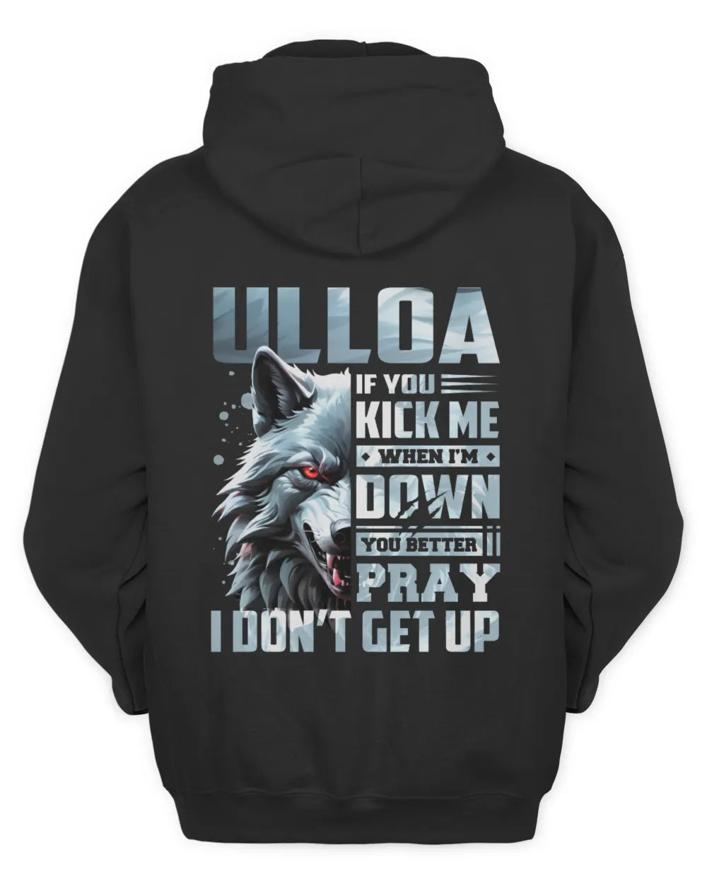ULLOA AP62-K4-666 - Personalized Fierce Wolf Quote Apparel “If You Kick Me When I’m Down, You Better Pray I Don’t Get Up” - Unisex Hoodie - Black