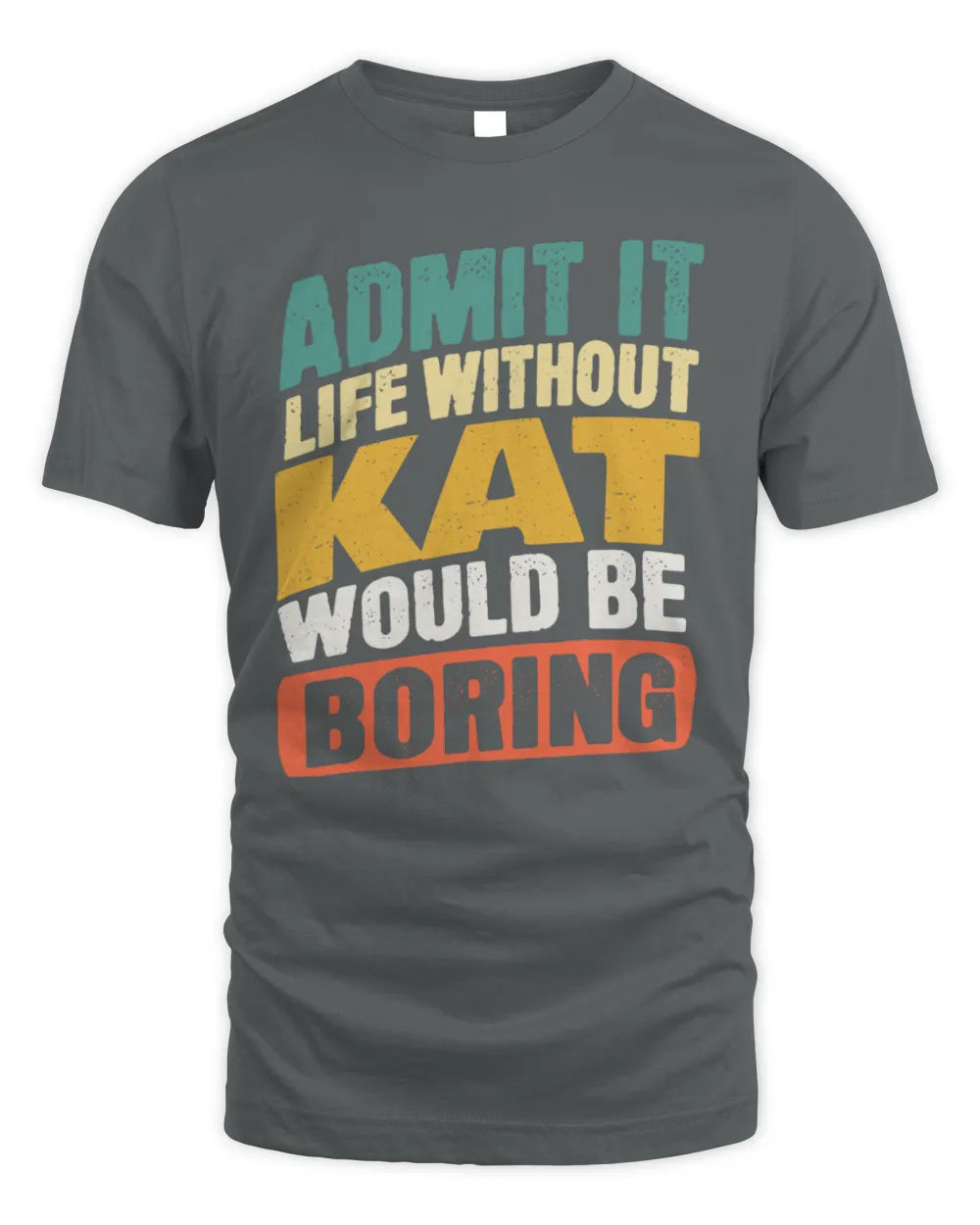 KAT TP88-K4-229
Personalized Funny Quote Apparel “Life Without NAME Would Be Boring” - Unisex Standard T-Shirt - Charcoal