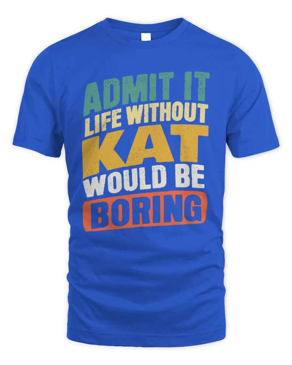 KAT TP88-K4-229
Personalized Funny Quote Apparel “Life Without NAME Would Be Boring” - Unisex Standard T-Shirt - Royal