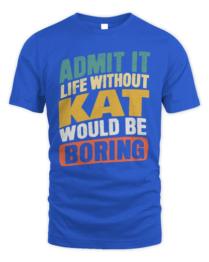 KAT TP88-K4-229
Personalized Funny Quote Apparel “Life Without NAME Would Be Boring” - Unisex Standard T-Shirt - Royal