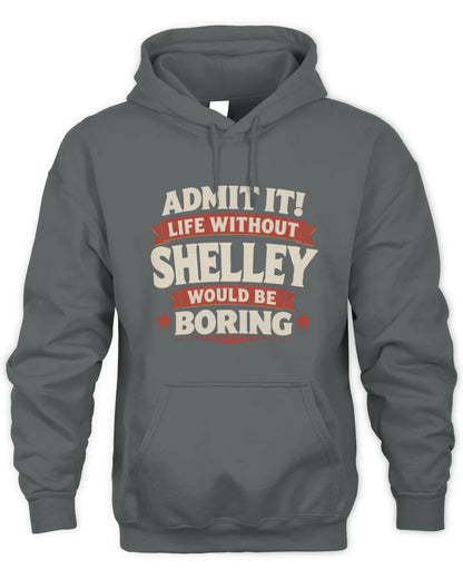 SHELLEY P4 KT003 Personalized Funny Quote Apparel “Life Without NAME Would Be Boring” - Unisex Hoodie - Charcoal