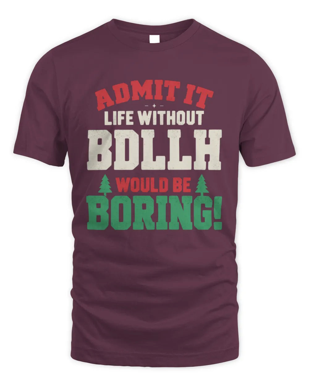 BDLLH P5 TH08 Christmas T-Shirt – “Life Without NAME Would Be Boring” - Unisex Standard T-Shirt - Maroon