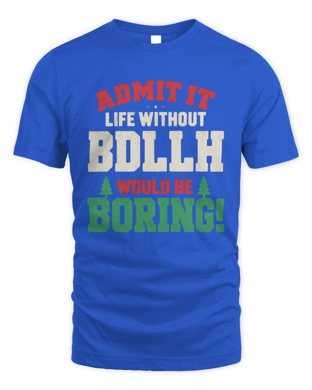 BDLLH P5 TH08 Christmas T-Shirt – “Life Without NAME Would Be Boring” - Unisex Standard T-Shirt - Royal