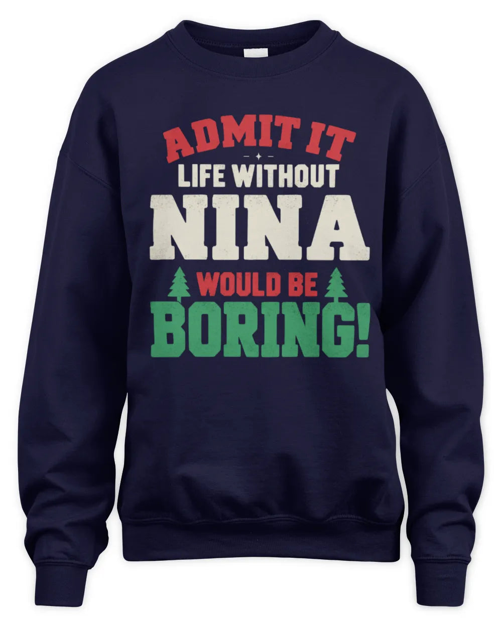 NINA P5 TH08 Christmas T-Shirt – “Life Without NAME Would Be Boring” - Unisex Sweatshirt - Navy