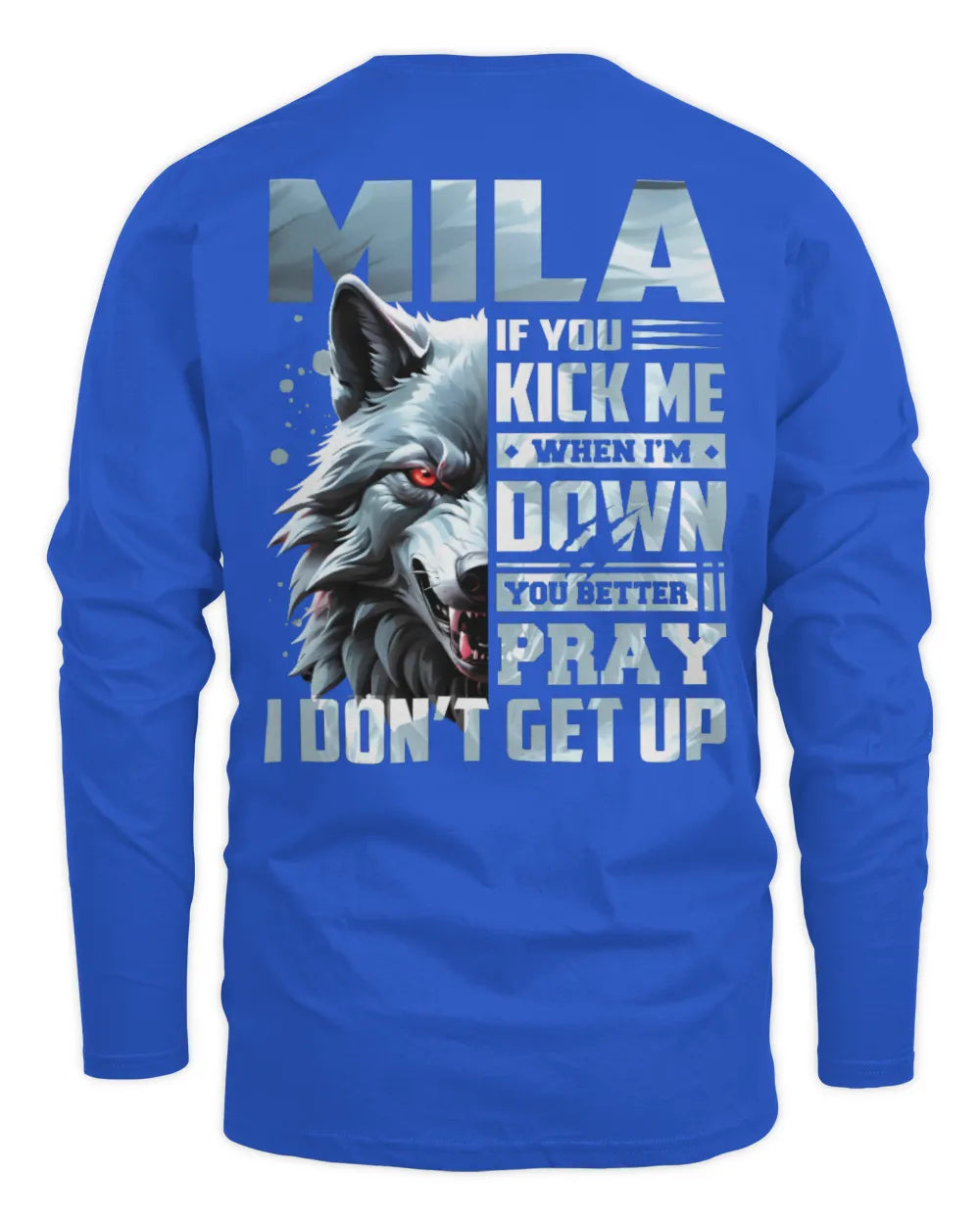 MILA AP62-K4-666 - Personalized Fierce Wolf Quote Apparel “If You Kick Me When I’m Down, You Better Pray I Don’t Get Up” - Men's Long Sleeved T-Shirt - Royal
