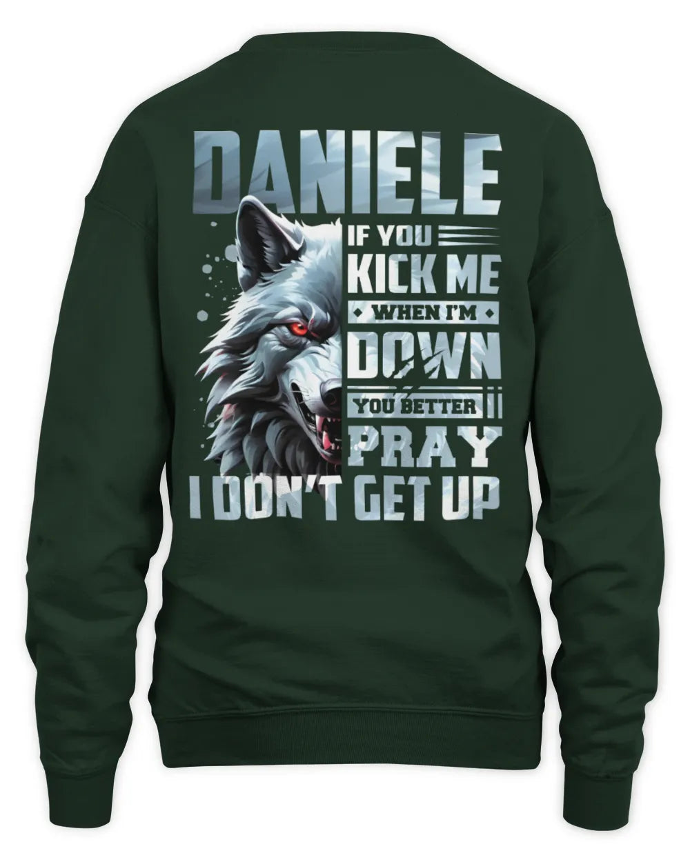 DANIELE AP62-K4-666 - Personalized Fierce Wolf Quote Apparel “If You Kick Me When I’m Down, You Better Pray I Don’t Get Up” - Unisex Sweatshirt - Forest Green