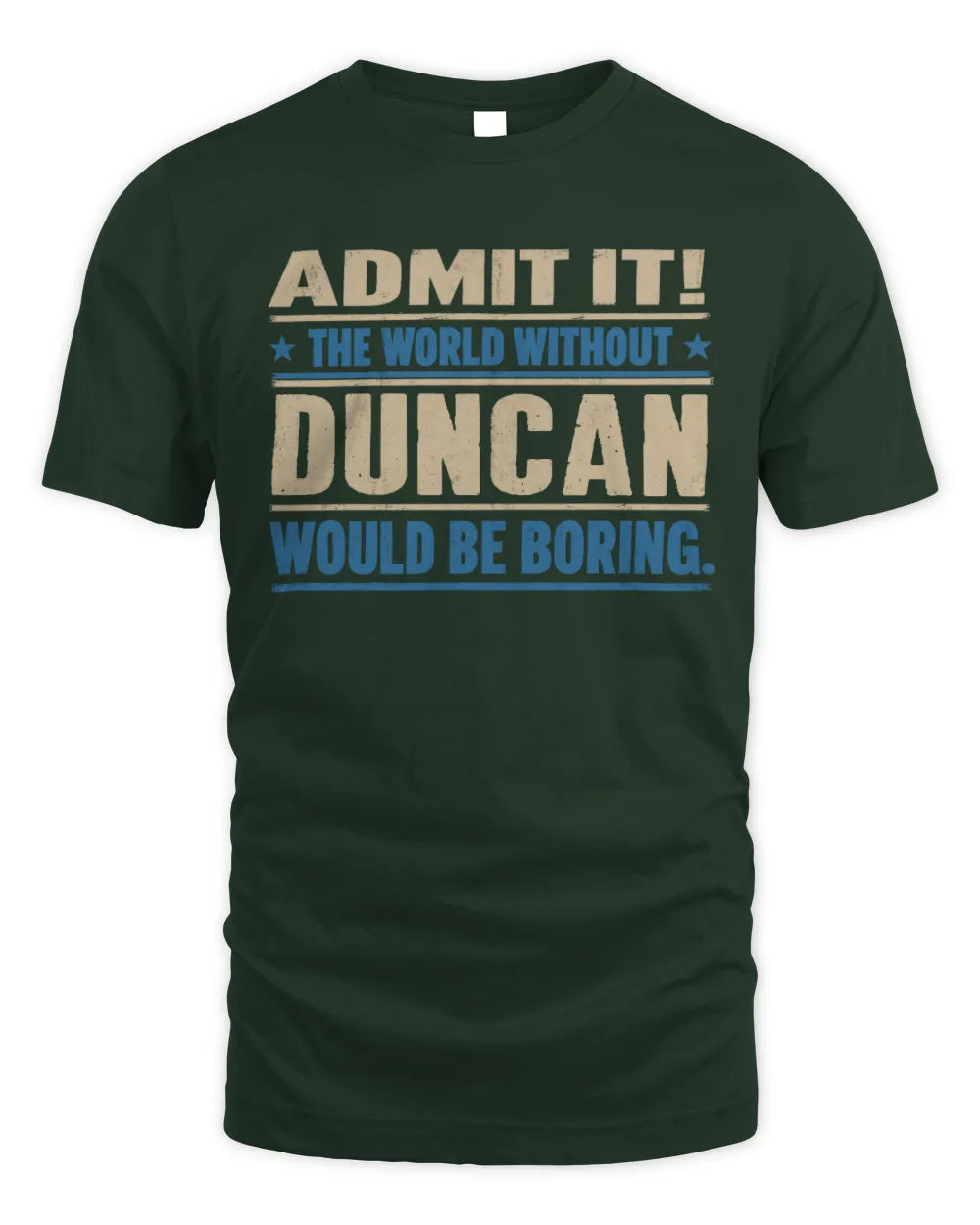 DUNCAN TP68-K2-968 – Personalized Funny Quote Apparel “The World Without NAME Would Be Boring” - Unisex Standard T-Shirt - Forest Green