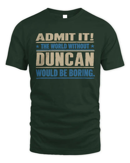 DUNCAN TP68-K2-968 – Personalized Funny Quote Apparel “The World Without NAME Would Be Boring” - Unisex Standard T-Shirt - Forest Green