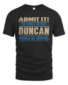 DUNCAN TP68-K2-968 – Personalized Funny Quote Apparel “The World Without NAME Would Be Boring”