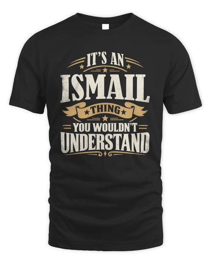ISMAIL P08 TH51 - Personalized “It’s a/an [NAME] Thing – You Wouldn’t Understand” Shirt - Unisex Standard T-Shirt - Black