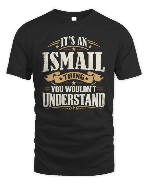 ISMAIL P08 TH51 - Personalized “It’s a/an [NAME] Thing – You Wouldn’t Understand” Shirt