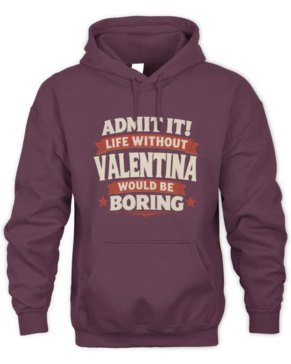 VALENTINA P4 KT003 Personalized Funny Quote Apparel “Life Without NAME Would Be Boring” - Unisex Hoodie - Maroon
