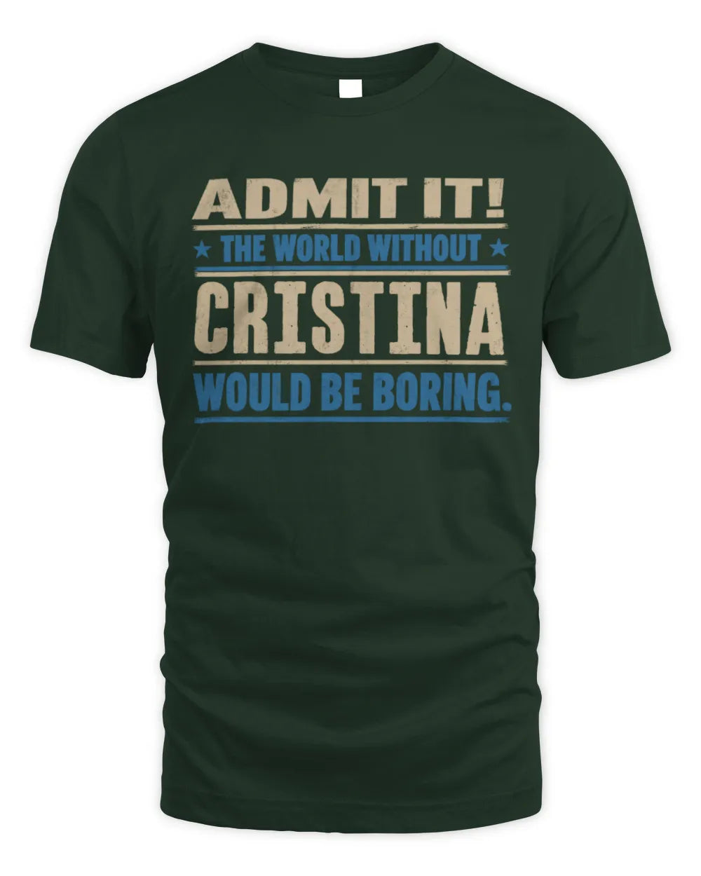 CRISTINA TP68-K2-968 – Personalized Funny Quote Apparel “The World Without NAME Would Be Boring” - Unisex Standard T-Shirt - Forest Green