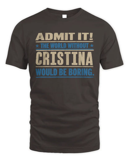 CRISTINA TP68-K2-968 – Personalized Funny Quote Apparel “The World Without NAME Would Be Boring” - Unisex Standard T-Shirt - Dark Chocolate