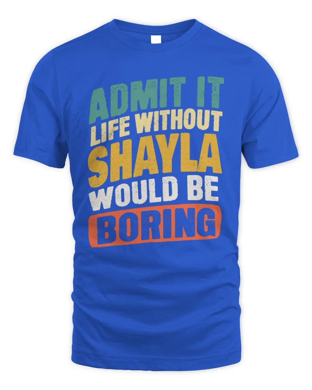 SHAYLA TP88-K4-229
Personalized Funny Quote Apparel “Life Without NAME Would Be Boring” - Unisex Standard T-Shirt - Royal