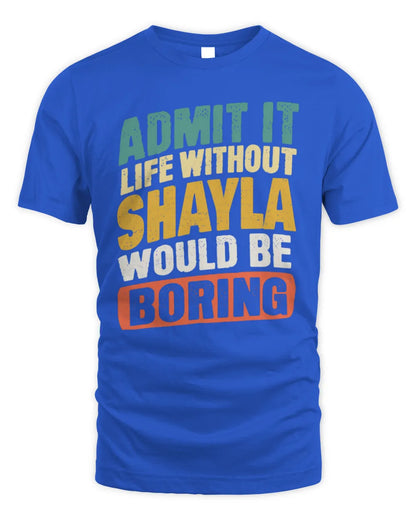 SHAYLA TP88-K4-229
Personalized Funny Quote Apparel “Life Without NAME Would Be Boring” - Unisex Standard T-Shirt - Royal